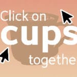 Click on cups together Trainer