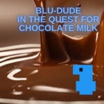 Blu-Dude In The Quest for Chocolate Milk Trainer